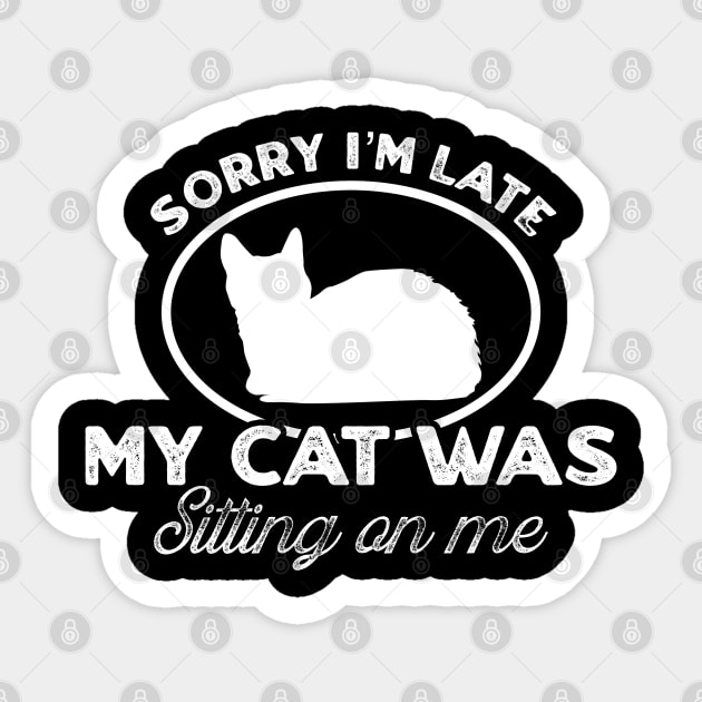 Sorry I'm late my cat was sitting on me Sticker by TikaNysden